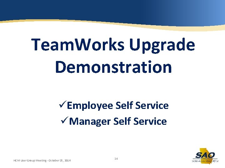 Team. Works Upgrade Demonstration üEmployee Self Service üManager Self Service HCM User Group Meeting