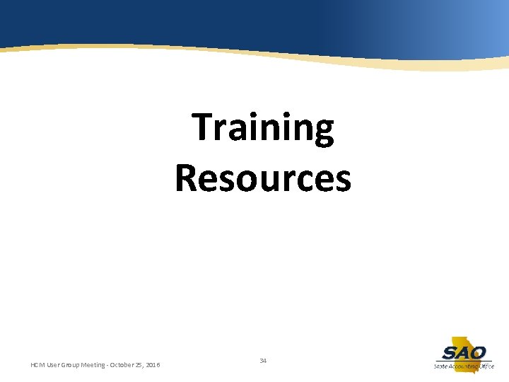 Training Resources HCM User Group Meeting - October 25, 2016 34 