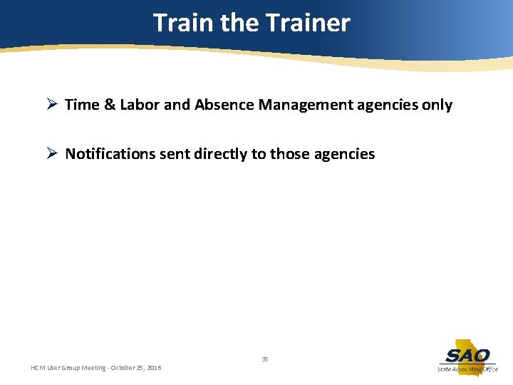 Train the Trainer Ø Time & Labor and Absence Management agencies only Ø Notifications