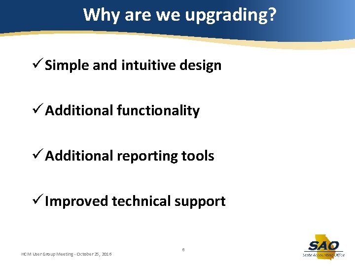 Why are we upgrading? ü Simple and intuitive design ü Additional functionality ü Additional