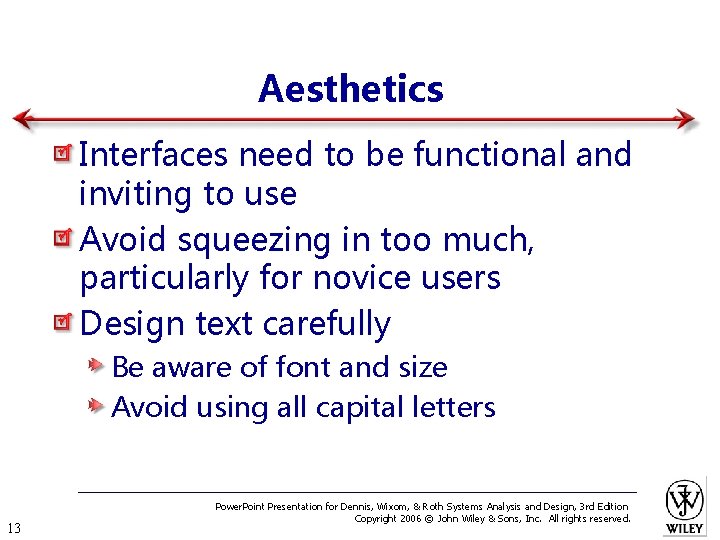 Aesthetics Interfaces need to be functional and inviting to use Avoid squeezing in too