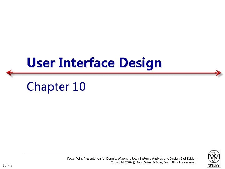 User Interface Design Chapter 10 10 - 2 Power. Point Presentation for Dennis, Wixom,