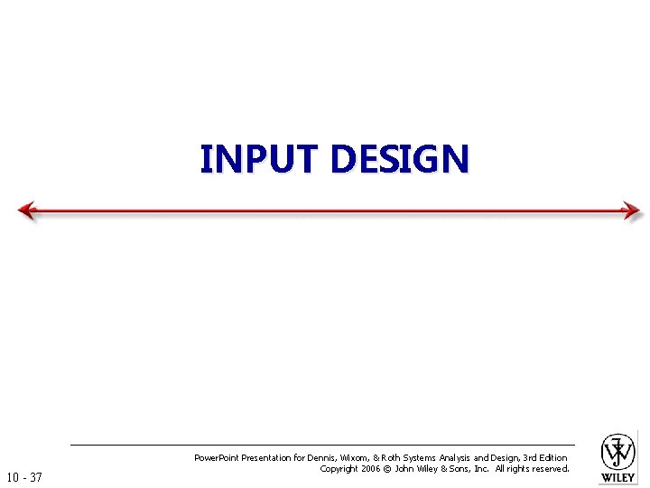 INPUT DESIGN 10 - 37 Power. Point Presentation for Dennis, Wixom, & Roth Systems