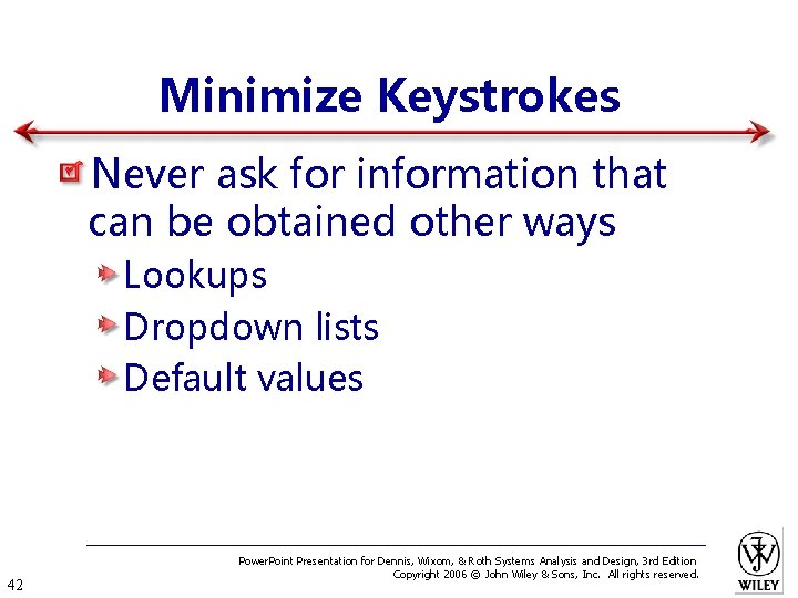 Minimize Keystrokes Never ask for information that can be obtained other ways Lookups Dropdown