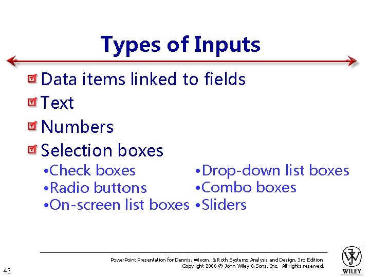 Types of Inputs Data items linked to fields Text Numbers Selection boxes • Drop-down