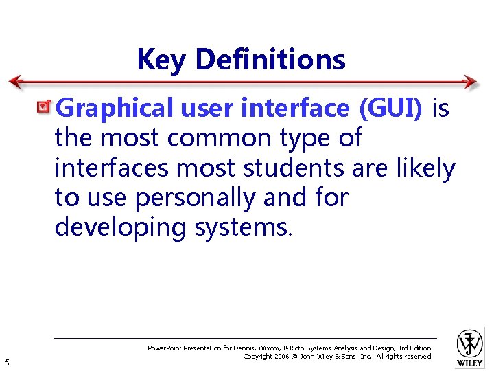 Key Definitions Graphical user interface (GUI) is the most common type of interfaces most