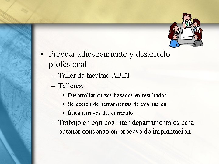  • Proveer adiestramiento y desarrollo profesional – Taller de facultad ABET – Talleres: