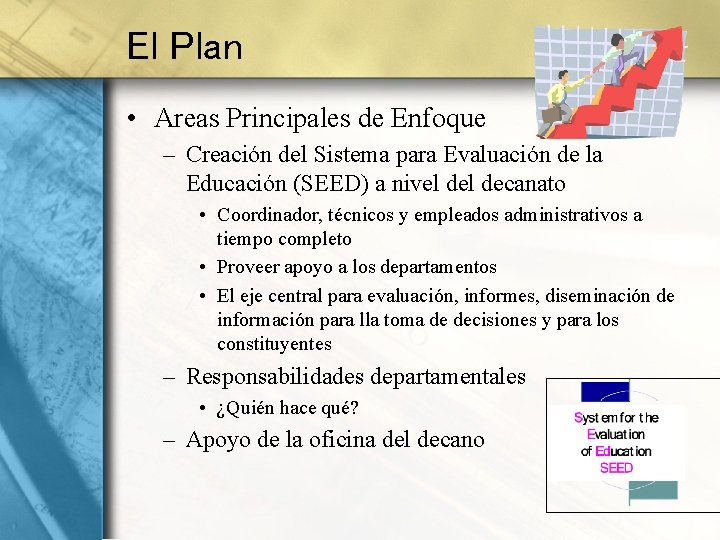 El Plan • Areas Principales de Enfoque – Creación del Sistema para Evaluación de