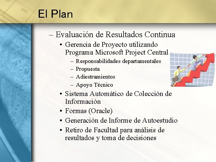 El Plan – Evaluación de Resultados Continua • Gerencia de Proyecto utilizando Programa Microsoft