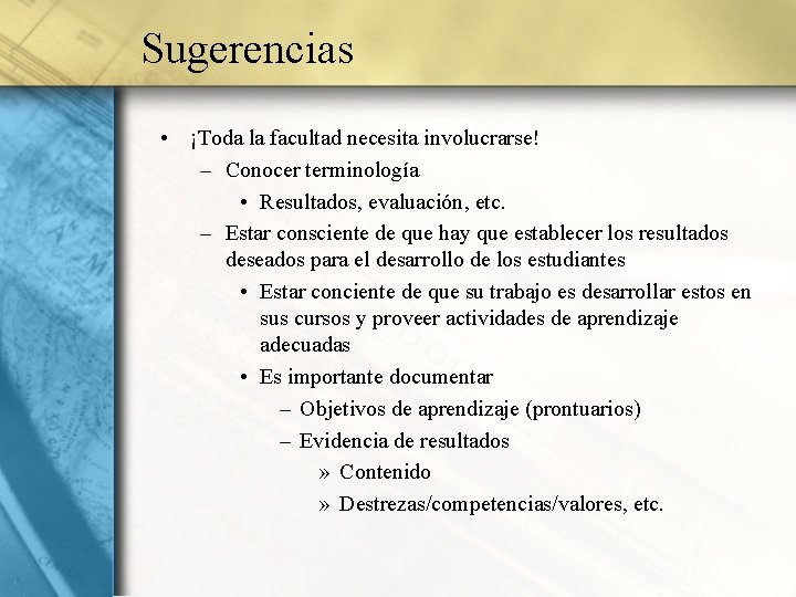 Sugerencias • ¡Toda la facultad necesita involucrarse! – Conocer terminología • Resultados, evaluación, etc.