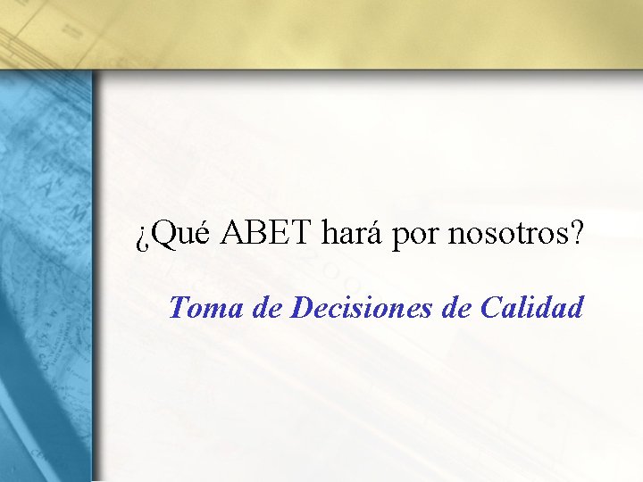¿Qué ABET hará por nosotros? Toma de Decisiones de Calidad 