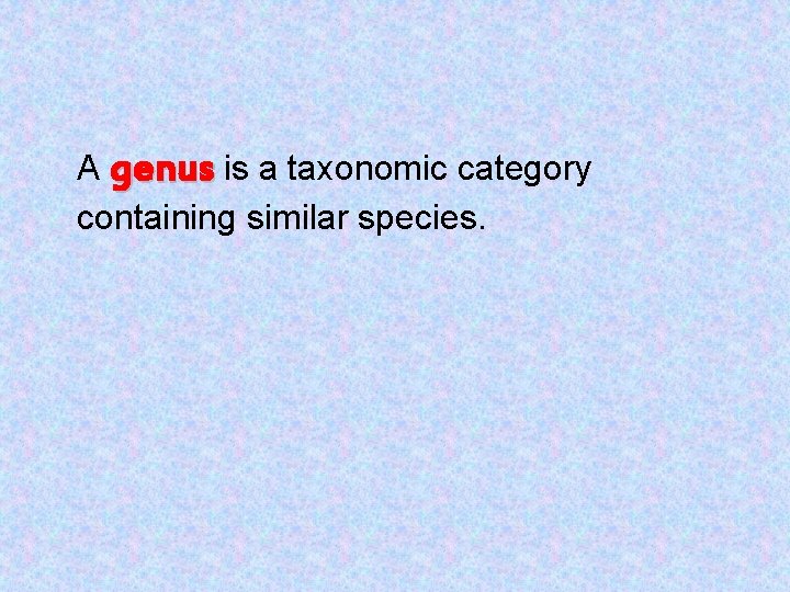 A genus is a taxonomic category containing similar species. 