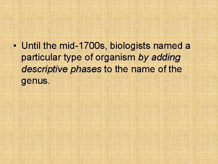  • Until the mid-1700 s, biologists named a particular type of organism by