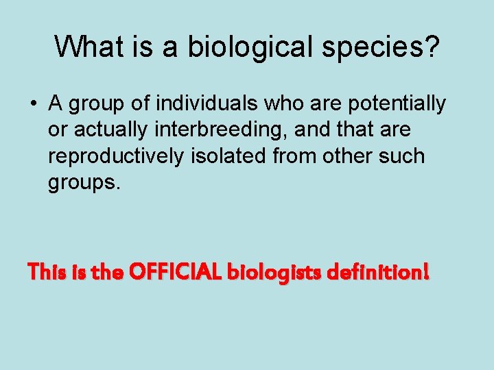 What is a biological species? • A group of individuals who are potentially or