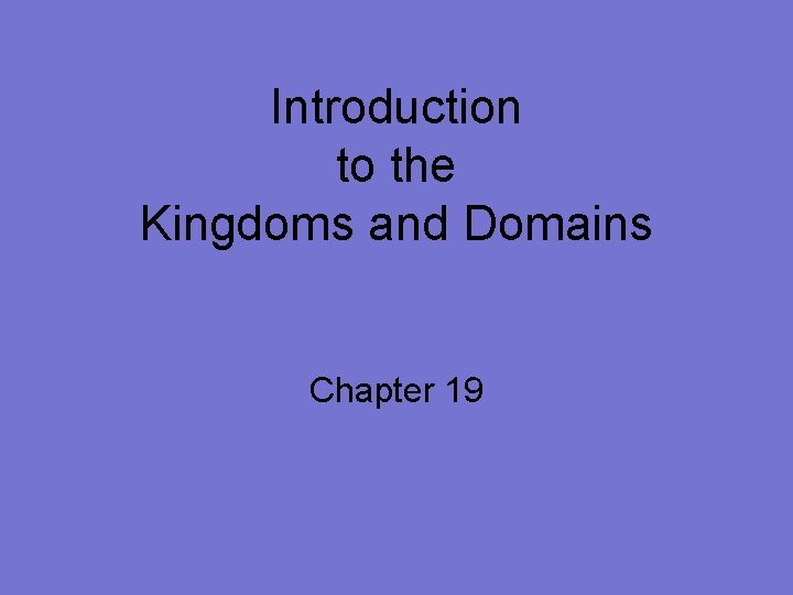 Introduction to the Kingdoms and Domains Chapter 19 