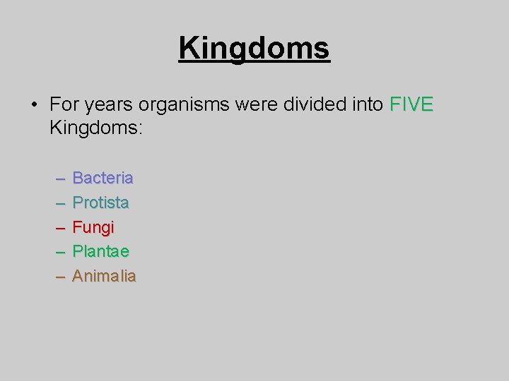 Kingdoms • For years organisms were divided into FIVE Kingdoms: – – – Bacteria