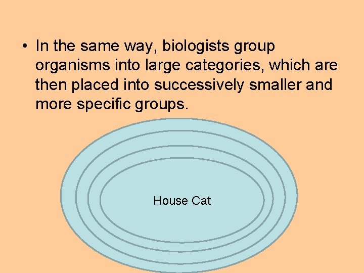  • In the same way, biologists group organisms into large categories, which are