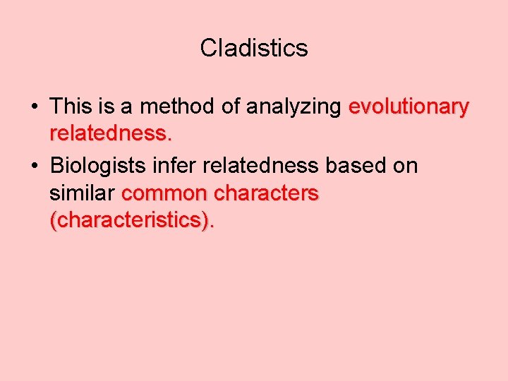 Cladistics • This is a method of analyzing evolutionary relatedness. • Biologists infer relatedness