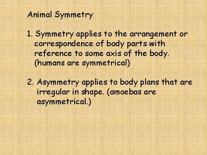 Animal Symmetry 1. Symmetry applies to the arrangement or correspondence of body parts with