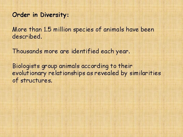 Order in Diversity: More than 1. 5 million species of animals have been described.
