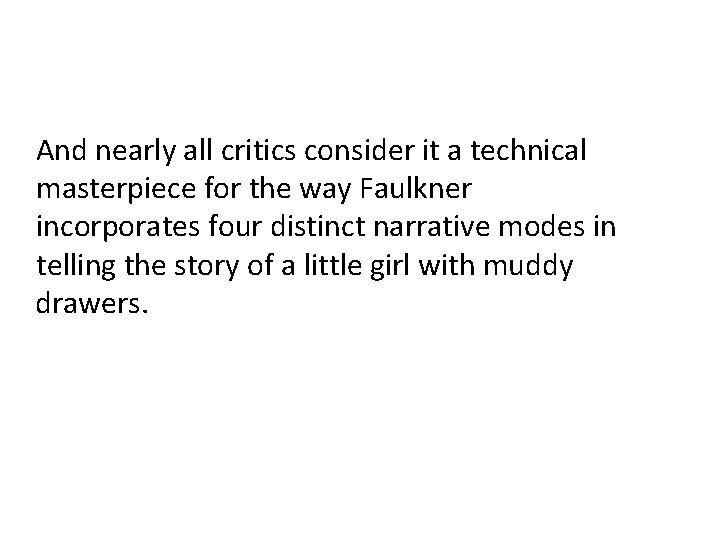 And nearly all critics consider it a technical masterpiece for the way Faulkner incorporates