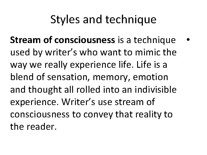 Styles and technique Stream of consciousness is a technique • used by writer’s who