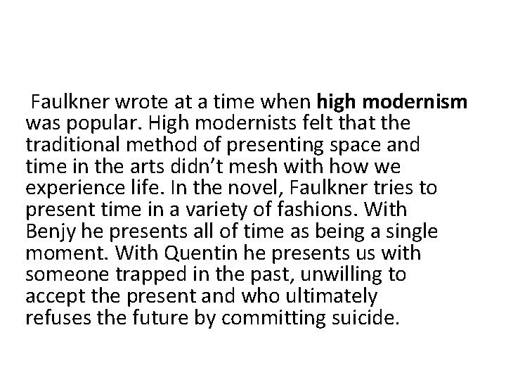 Faulkner wrote at a time when high modernism was popular. High modernists felt that