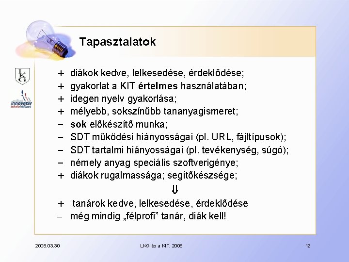 Tapasztalatok + + – – + diákok kedve, lelkesedése, érdeklődése; gyakorlat a KIT értelmes