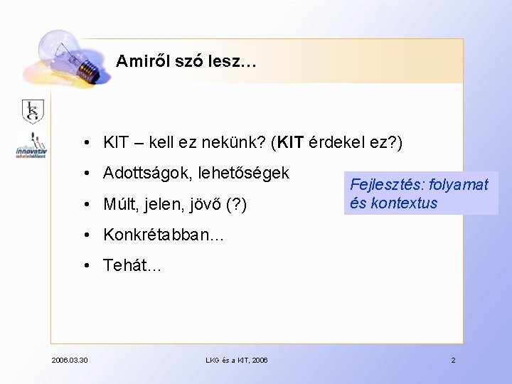 Amiről szó lesz… • KIT – kell ez nekünk? (KIT érdekel ez? ) •