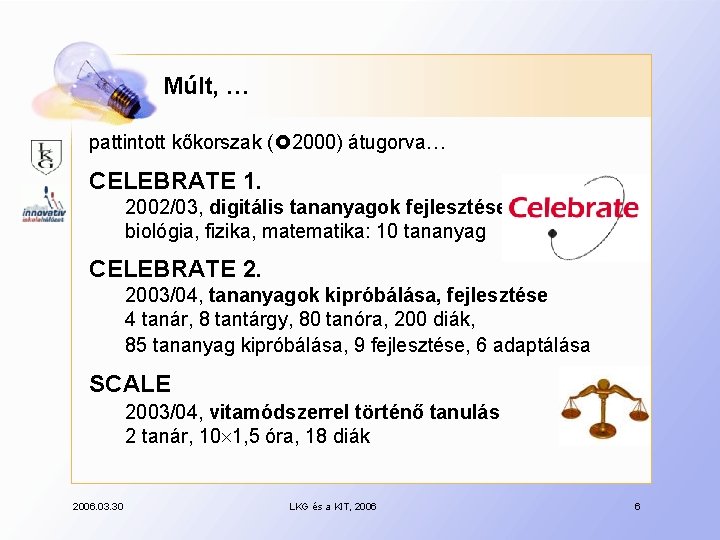 Múlt, … pattintott kőkorszak ( 2000) átugorva… CELEBRATE 1. 2002/03, digitális tananyagok fejlesztése biológia,