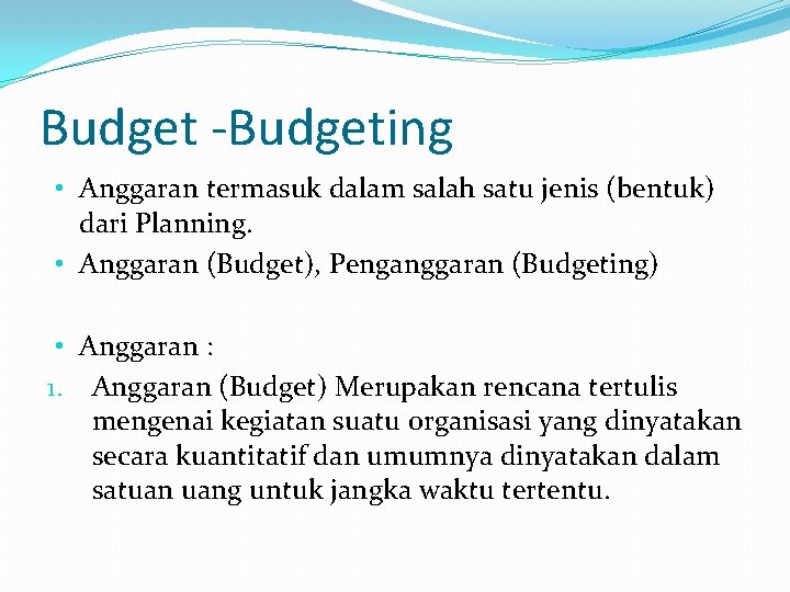 Budget -Budgeting • Anggaran termasuk dalam salah satu jenis (bentuk) dari Planning. • Anggaran