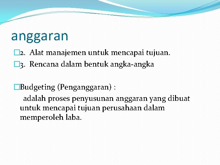 anggaran � 2. Alat manajemen untuk mencapai tujuan. � 3. Rencana dalam bentuk angka-angka