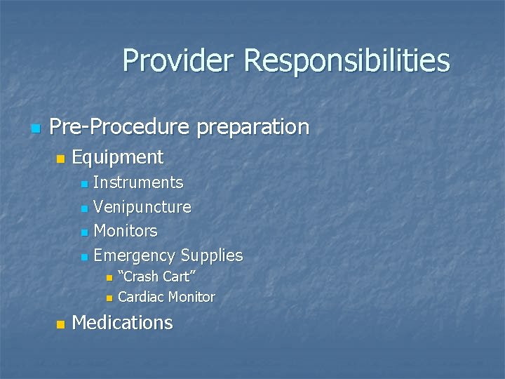 Provider Responsibilities n Pre-Procedure preparation n Equipment Instruments n Venipuncture n Monitors n Emergency