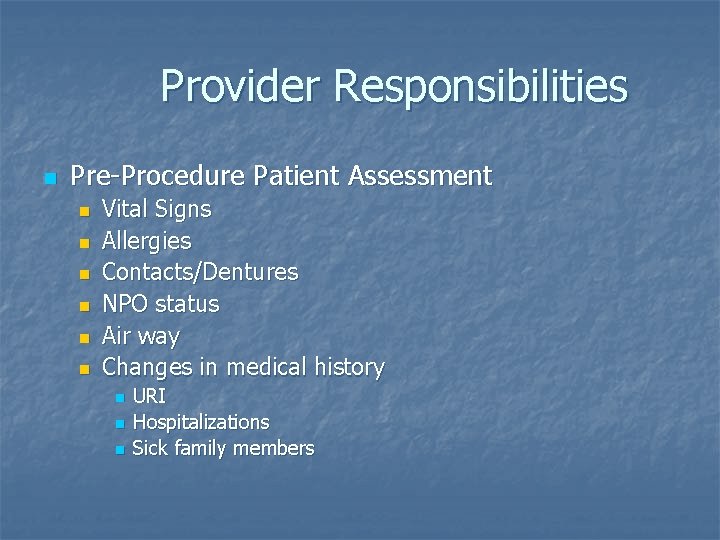 Provider Responsibilities n Pre-Procedure Patient Assessment n n n Vital Signs Allergies Contacts/Dentures NPO