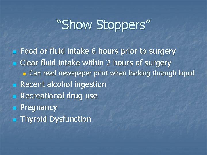 “Show Stoppers” n n Food or fluid intake 6 hours prior to surgery Clear