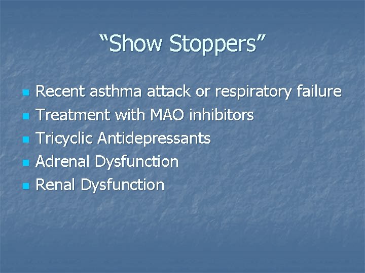 “Show Stoppers” n n n Recent asthma attack or respiratory failure Treatment with MAO