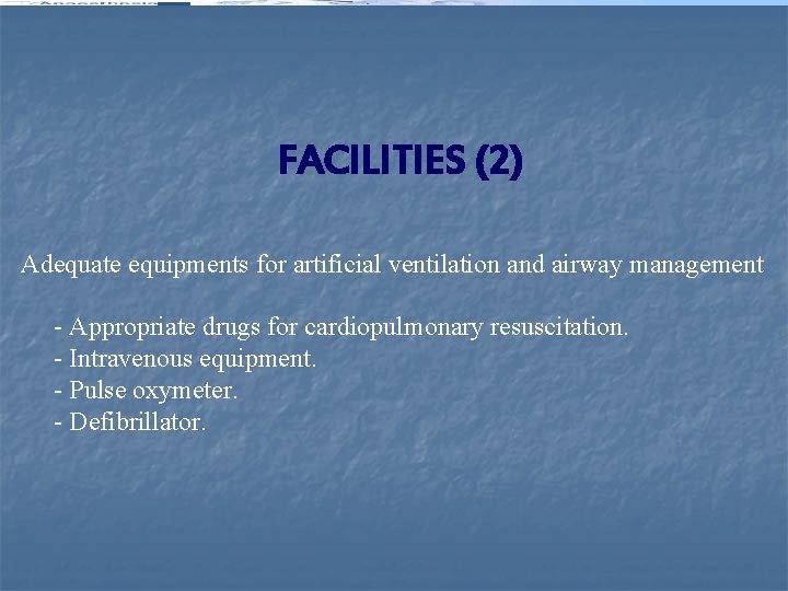 FACILITIES (2) Adequate equipments for artificial ventilation and airway management - Appropriate drugs for