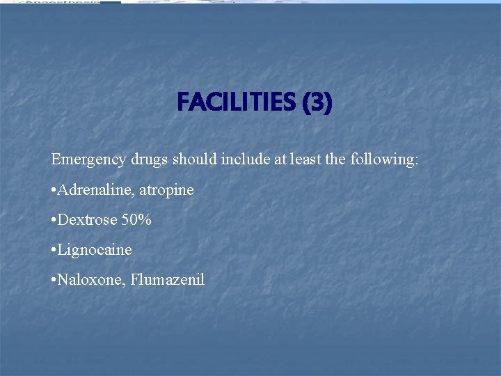 FACILITIES (3) Emergency drugs should include at least the following: • Adrenaline, atropine •