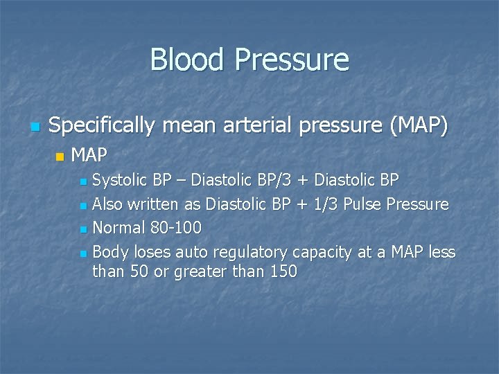 Blood Pressure n Specifically mean arterial pressure (MAP) n MAP Systolic BP – Diastolic