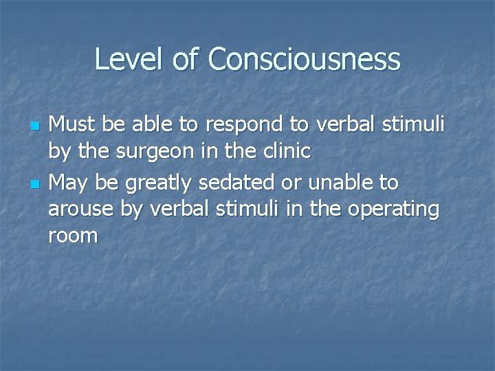 Level of Consciousness n n Must be able to respond to verbal stimuli by