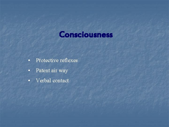 Consciousness • Protective reflexes • Patent air way • Verbal contact 