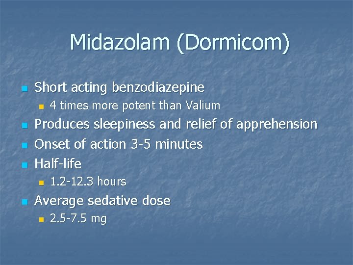 Midazolam (Dormicom) n Short acting benzodiazepine n n Produces sleepiness and relief of apprehension