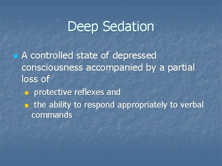 Deep Sedation n A controlled state of depressed consciousness accompanied by a partial loss