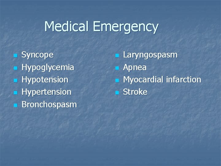 Medical Emergency n n n Syncope Hypoglycemia Hypotension Hypertension Bronchospasm n n Laryngospasm Apnea