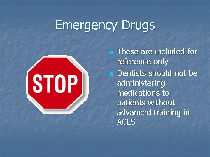 Emergency Drugs n n These are included for reference only Dentists should not be