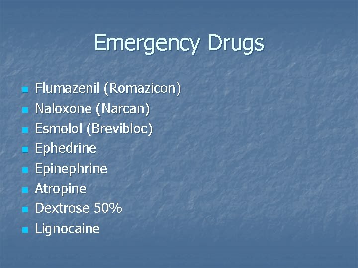 Emergency Drugs n n n n Flumazenil (Romazicon) Naloxone (Narcan) Esmolol (Brevibloc) Ephedrine Epinephrine