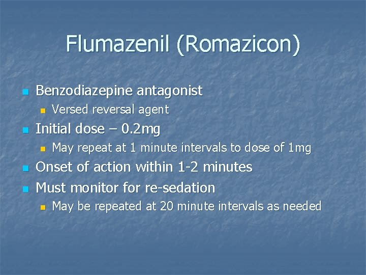 Flumazenil (Romazicon) n Benzodiazepine antagonist n n Initial dose – 0. 2 mg n