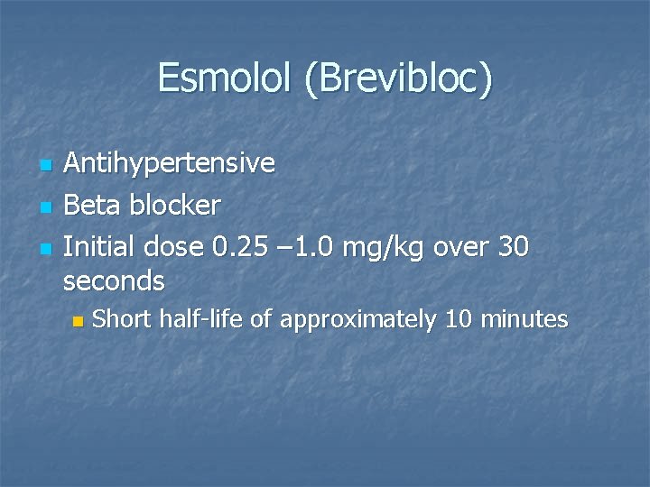 Esmolol (Brevibloc) n n n Antihypertensive Beta blocker Initial dose 0. 25 – 1.