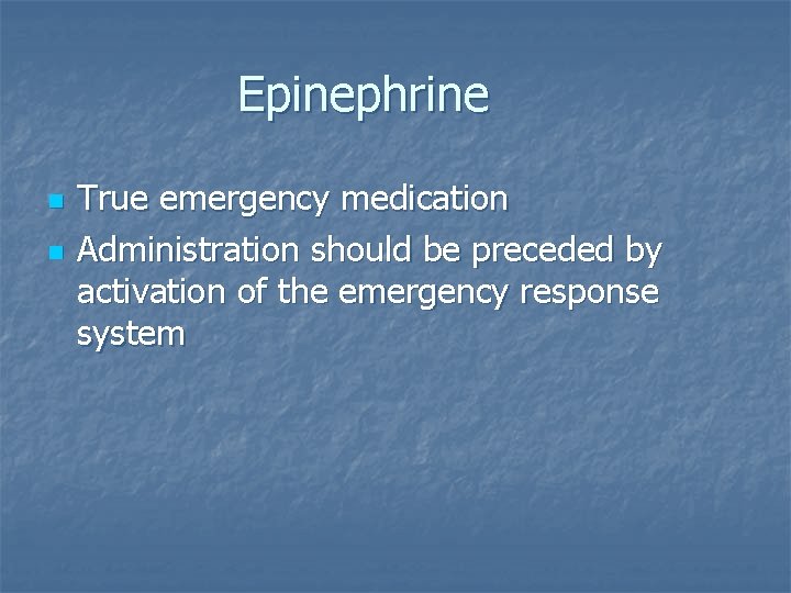 Epinephrine n n True emergency medication Administration should be preceded by activation of the