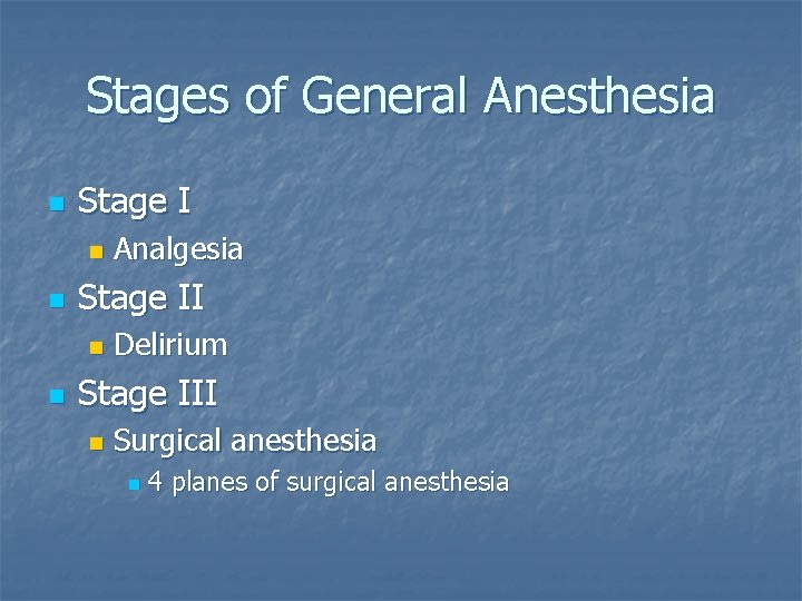 Stages of General Anesthesia n Stage I n n Stage II n n Analgesia